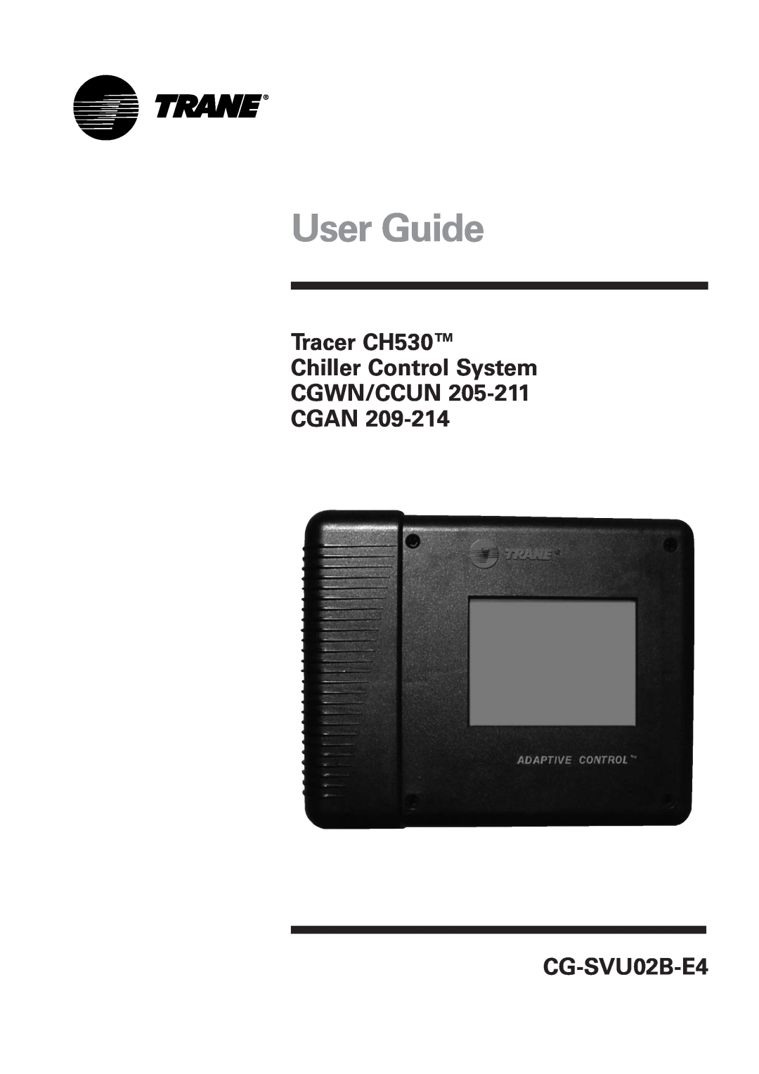 Trane CGAN 209-214, CCUN 205-211 manual Tracer CH530 Chiller Control System CGWN/CCUN CGAN, CG-SVU02B-E4, User Guide 