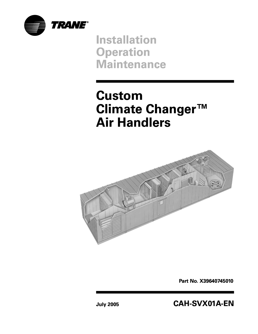 Trane Custom Climate Changer Air Handlers manual July, Installation Operation Maintenance, CAH-SVX01A-EN 