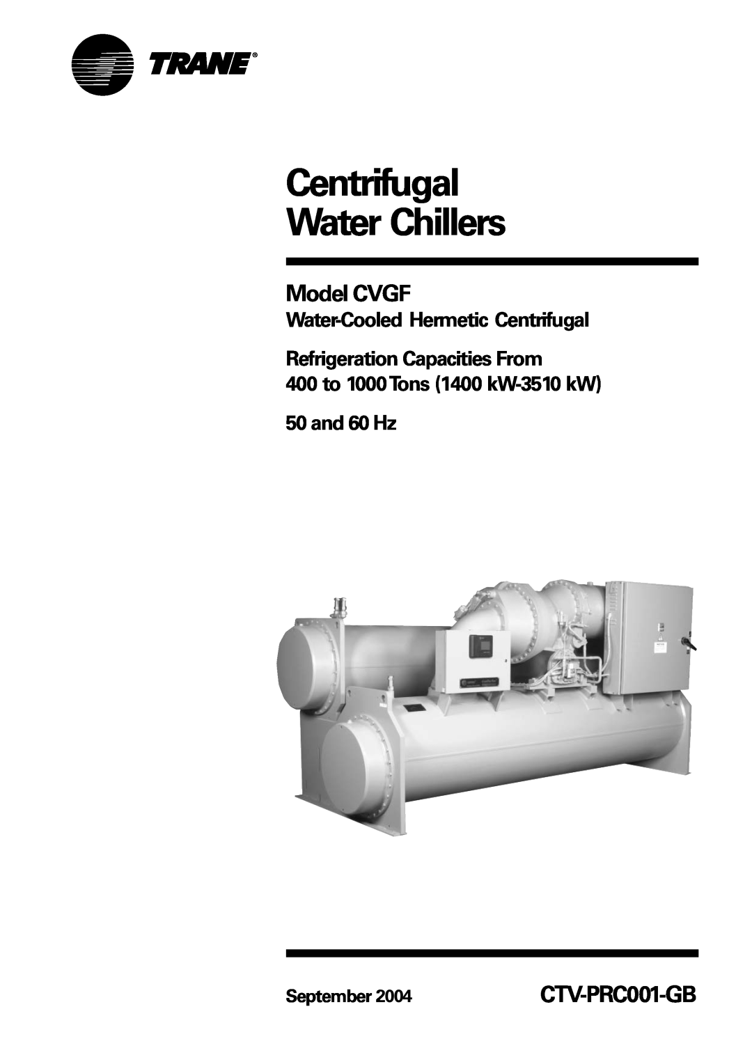 Trane manual Model CVGF, Centrifugal Water Chillers, CTV-PRC001-E4, 400 to 1000 Tons 1400～3510 kW 50 and 60 Hz, October 