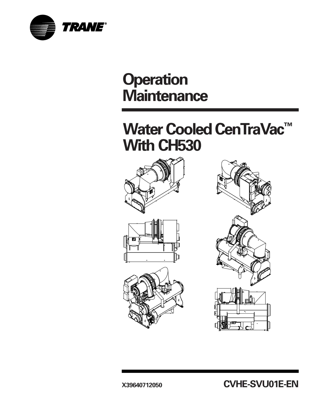 Trane CVHE-SVU01E-ENX39640712050 manual Operation Maintenance 