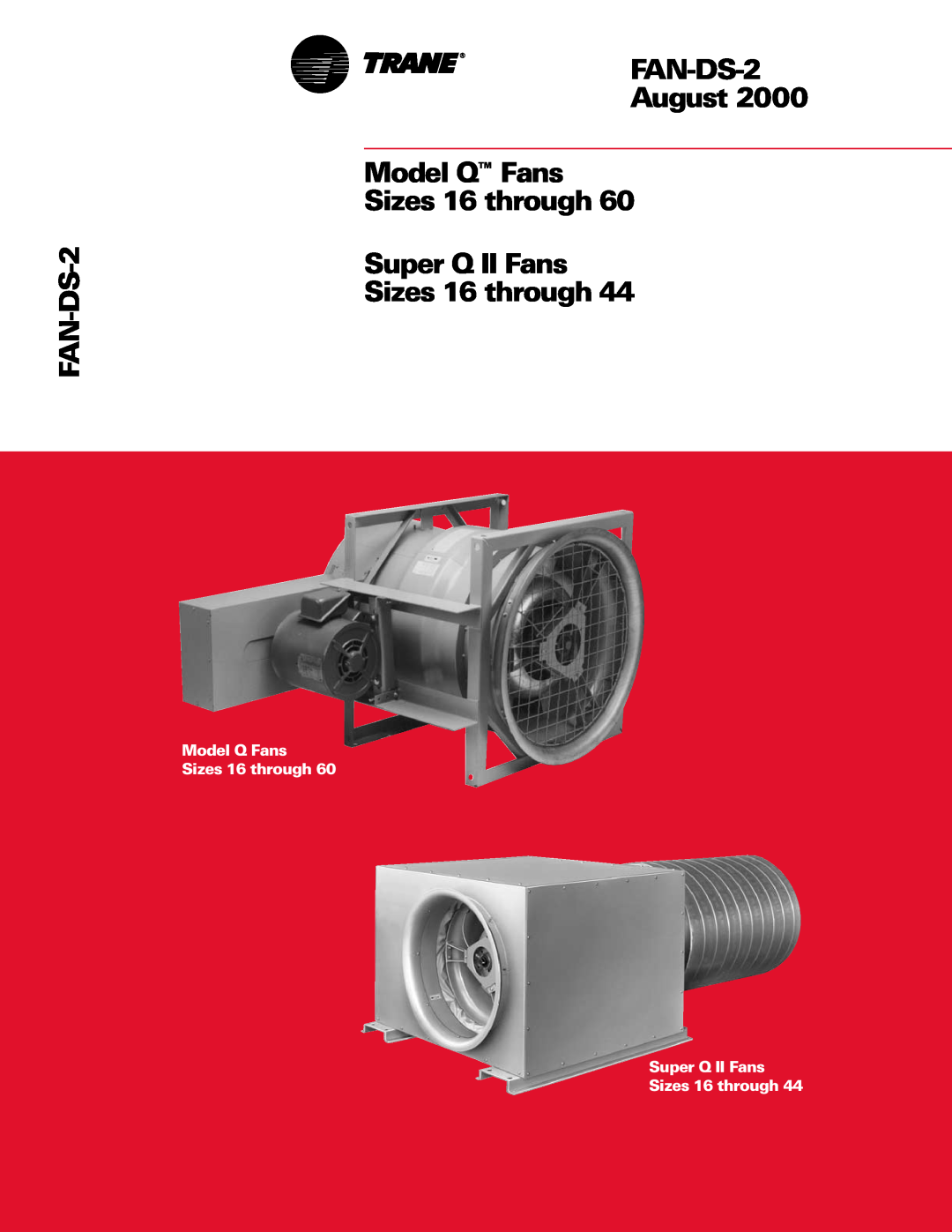 Trane manual FAN-DS-2 August Model Q Fans Sizes 16 through, Super Q II Fans Sizes 16 through 