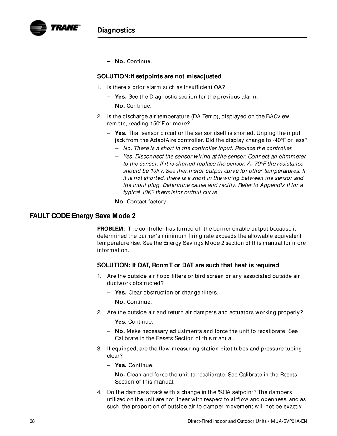 Trane MUA-SVP01A-EN SOLUTIONIf setpoints are not misadjusted, Solution If OAT, RoomT or DAT are such that heat is required 