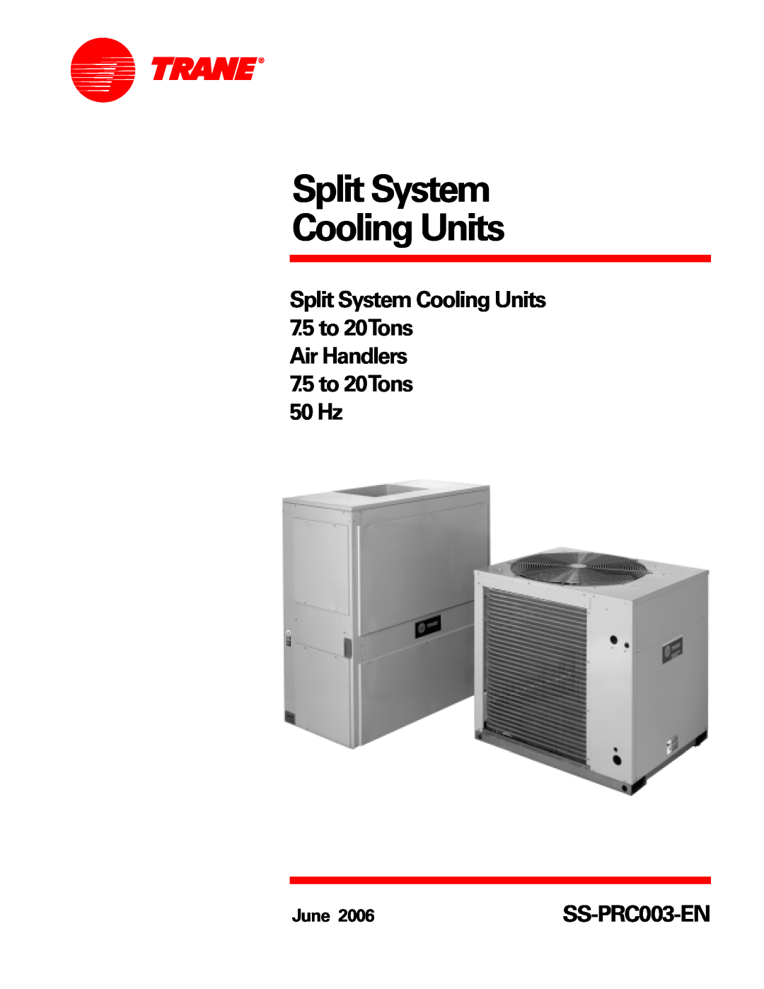 Trane SS-PRC003-EN manual Split System Cooling Units, 7.5to 20Tons 50 Hz, 7.5to 20Tons Air Handlers, June 