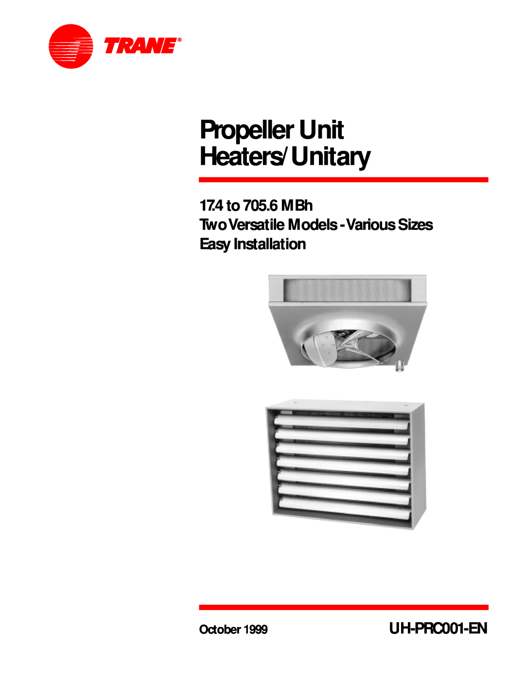 Trane UH-PRC001-EN manual Propeller Unit Heaters/Unitary, 17.4 to 705.6 MBh, October 