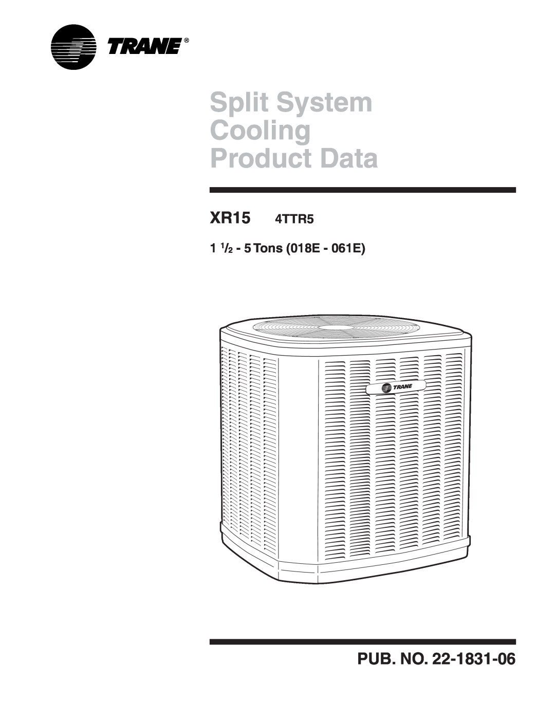 Trane manual Split System Cooling Product Data, XR15 4TTR5, Pub. No, 1 1/2 - 5 Tons 018E - 061E 