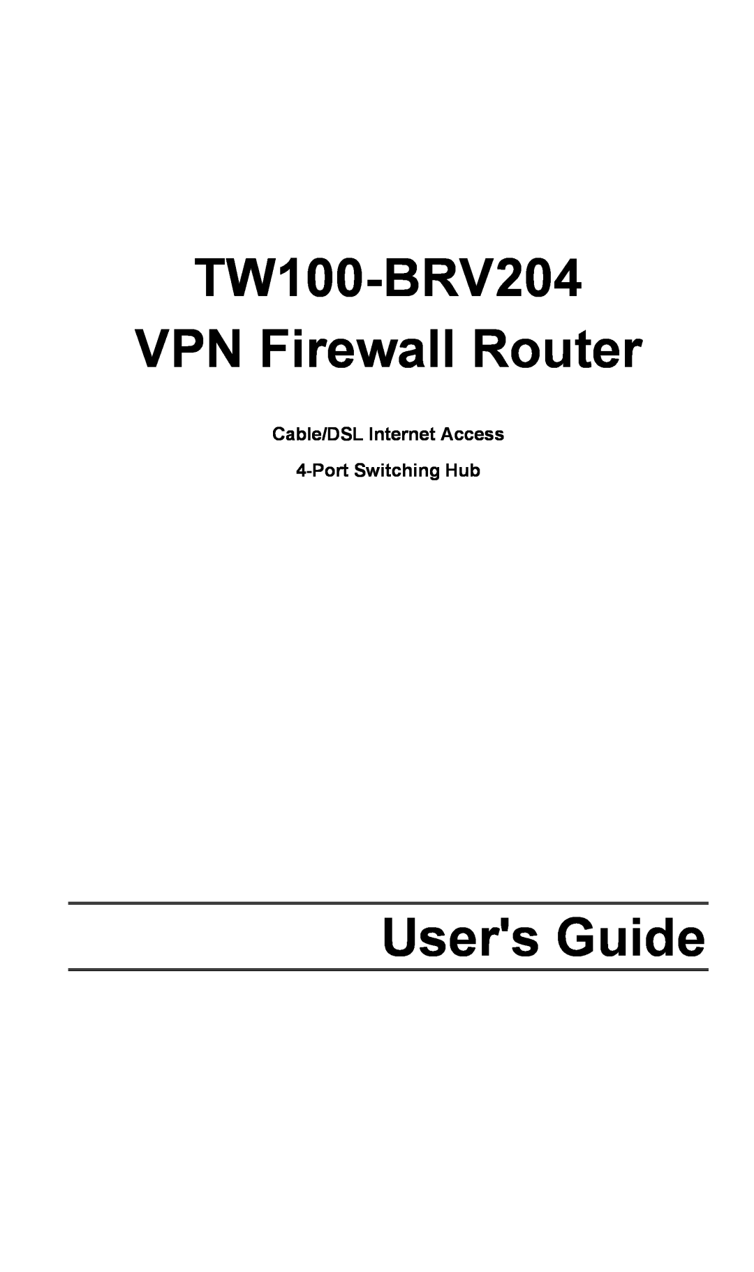 TRENDnet manual TW100-BRV204 VPN Firewall Router, Users Guide, Cable/DSL Internet Access 4-Port Switching Hub 