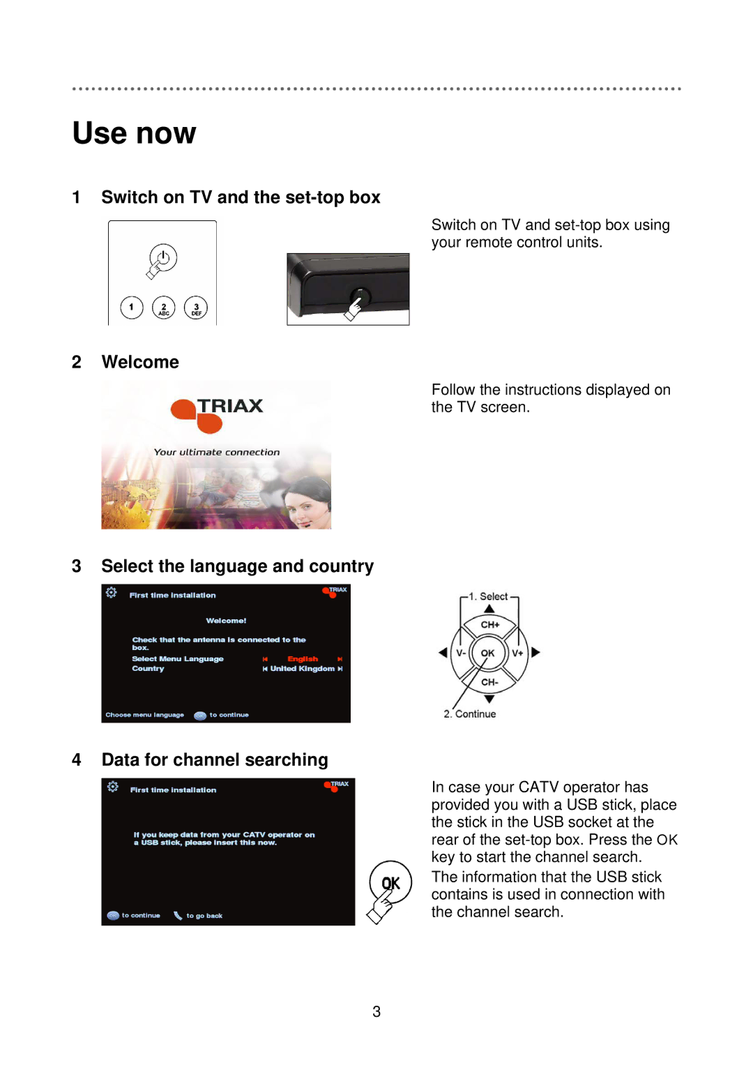 Triax 305041 manual Use now, Switch on TV and the set-top box, Welcome 