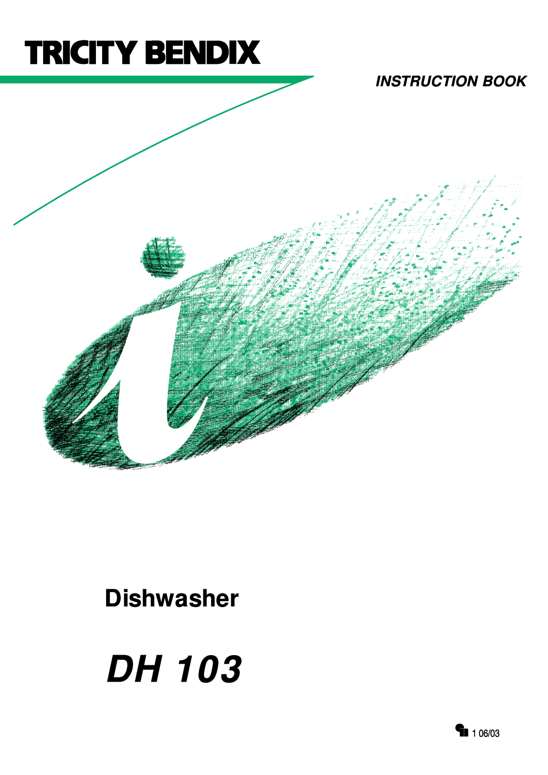 Tricity Bendix DH 103 manual 1 06/03, Dishwasher, Instruction Book 