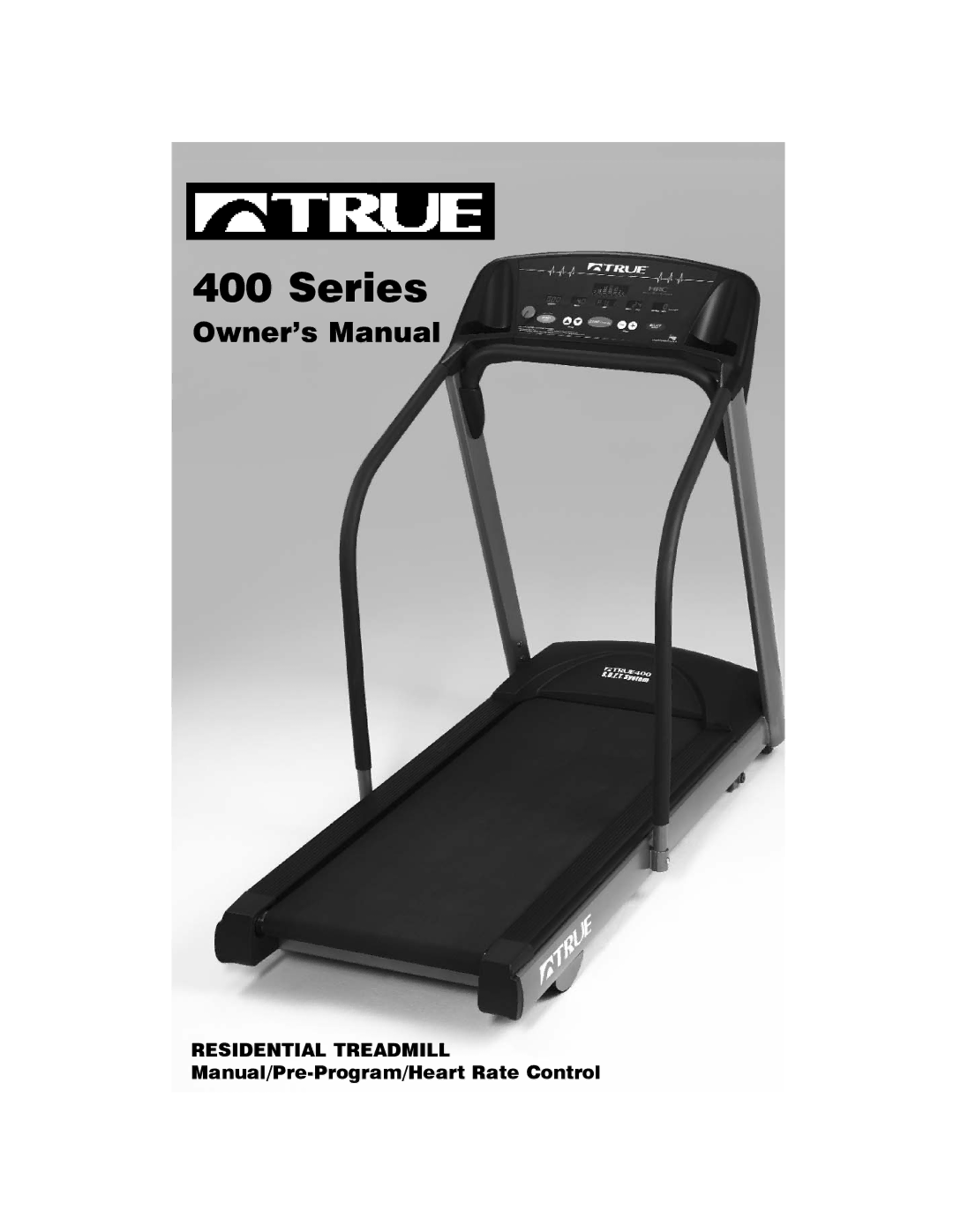 True Fitness 400 manual Series, Residential Treadmill Manual/Pre-Program/Heart Rate Control 