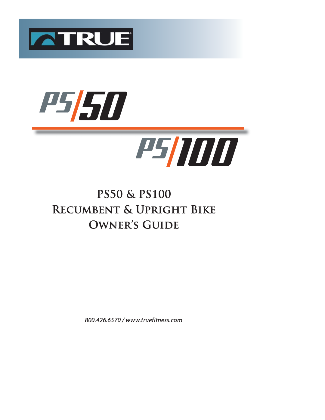 True Fitness P100 manual PS50 & PS100 Recumbent & Upright Bike Owner’s Guide 