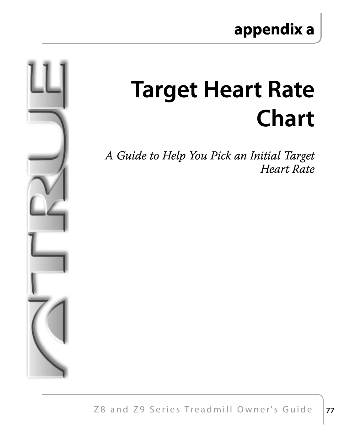 True Fitness Z9, Z8 manual appendix a, A Guide to Help You Pick an Initial Target Heart Rate, Target Heart Rate Chart 