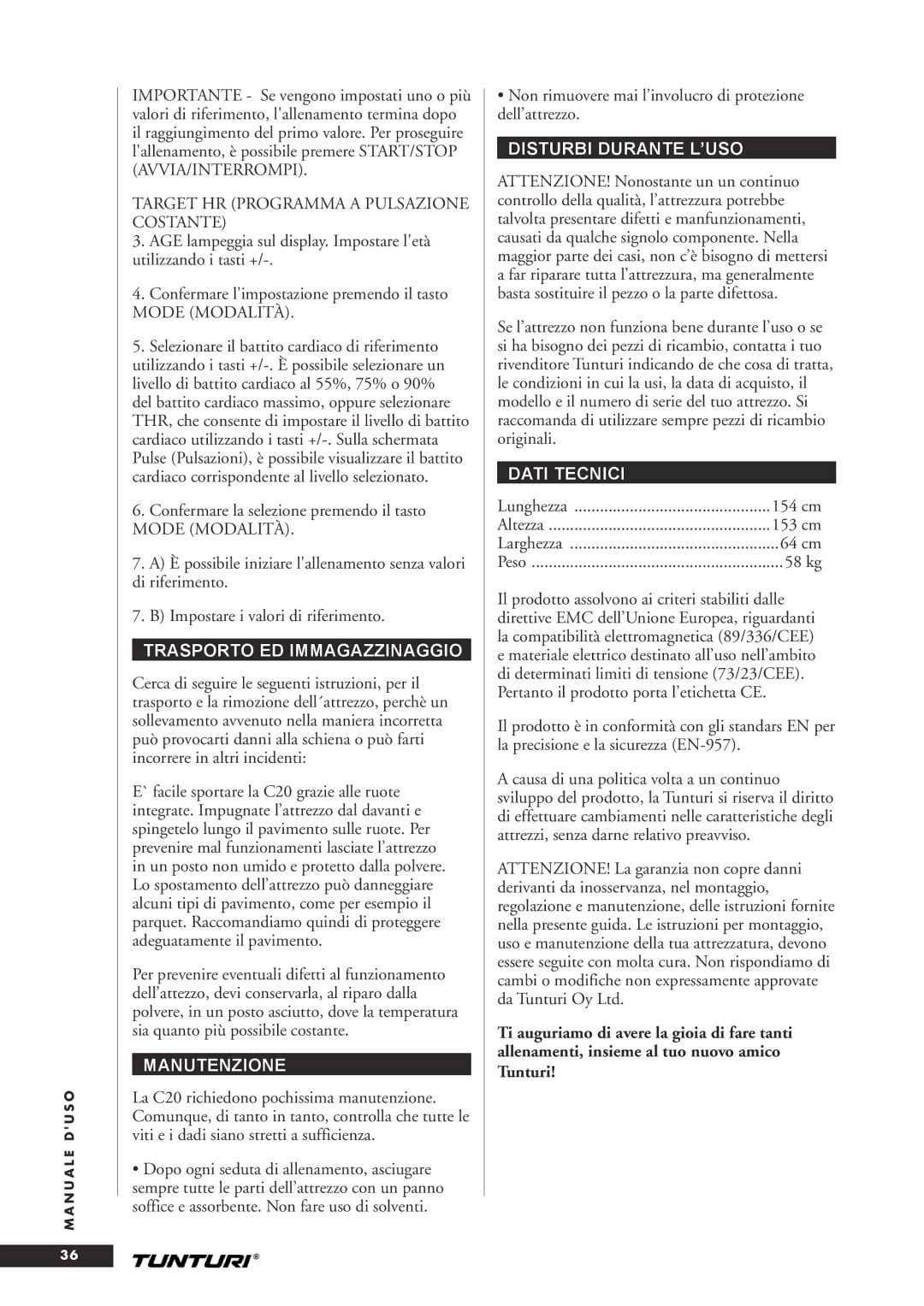 Tunturi C20 Trasporto ED Immagazzinaggio, Manutenzione, Non rimuovere mai l’involucro di protezione dell’attrezzo 