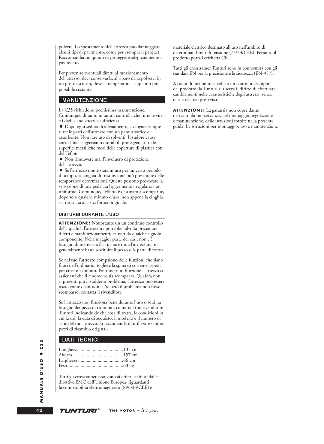 Tunturi C35 Manutenzione, Dati Tecnici, Lunghezza 135 cm Altezza 157 cm Larghezza 66 cm Peso 63 kg, Disturbi Durante L’USO 