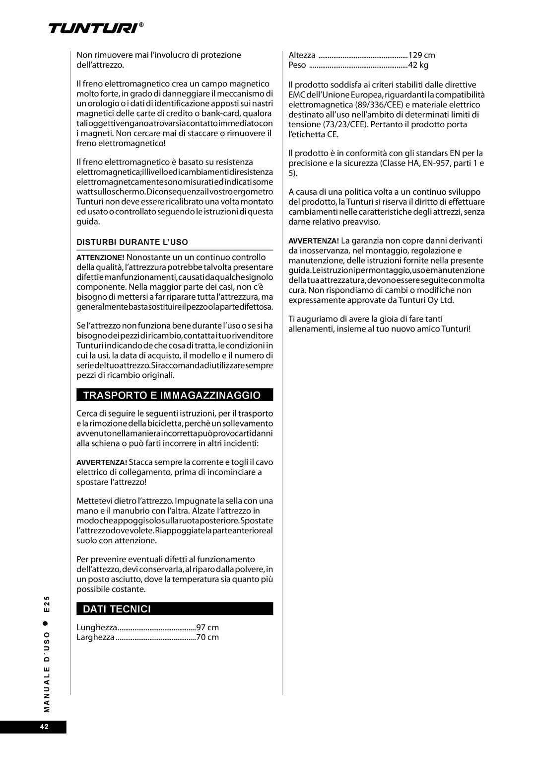 Tunturi E25 Trasporto E Immagazzinaggio, Dati Tecnici, Non rimuovere mai l’involucro di protezione dell’attrezzo 