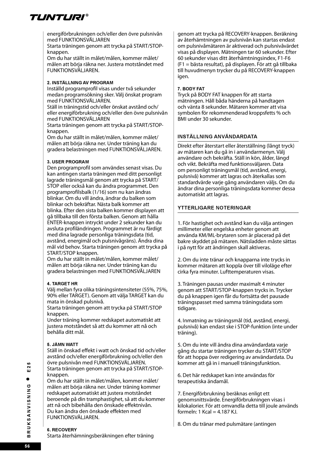 Tunturi E25 Funktionsväljaren, Du kan ändra den önskade effekten med, Starta återhämningsberäkningen efter träning 