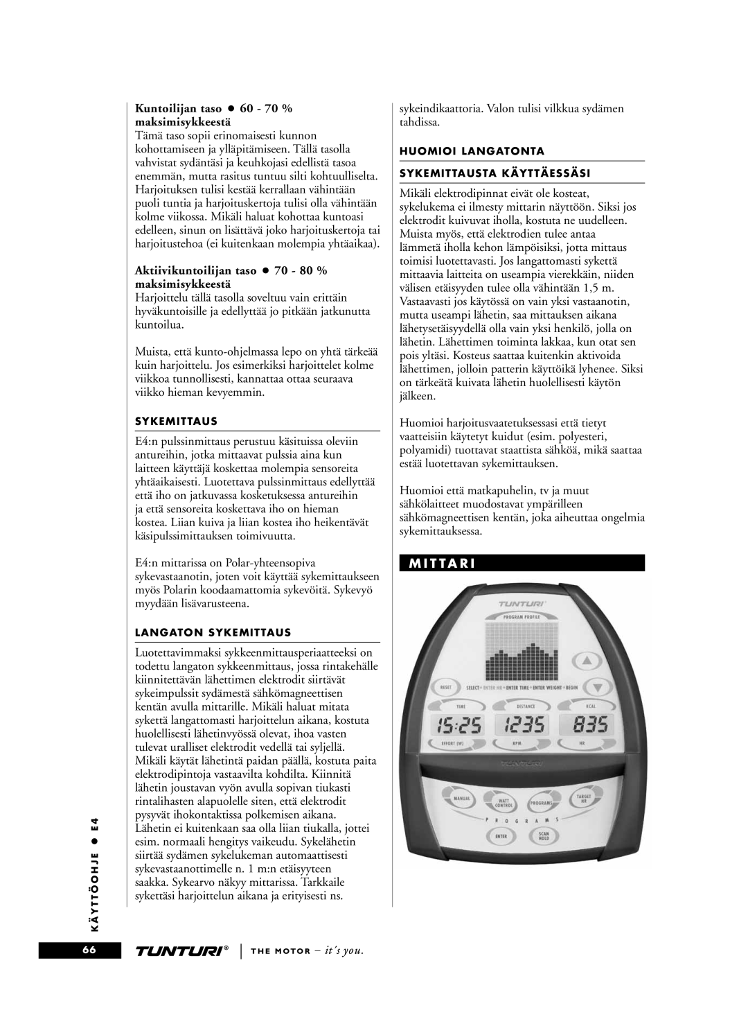 Tunturi E4 Kuntoilijan taso 60 70 % maksimisykkeestä, Aktiivikuntoilijan taso 70 80 % maksimisykkeestä, T T a R 