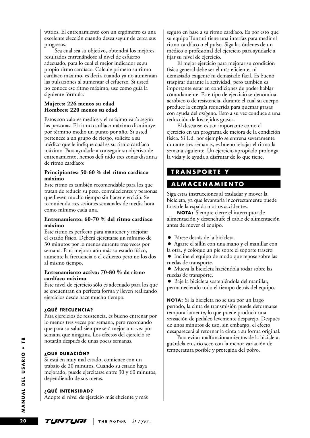 Tunturi T8 Mujeres 226 menos su edad Hombres 220 menos su edad, Principiantes 50-60 % del ritmo cardíaco máximo 