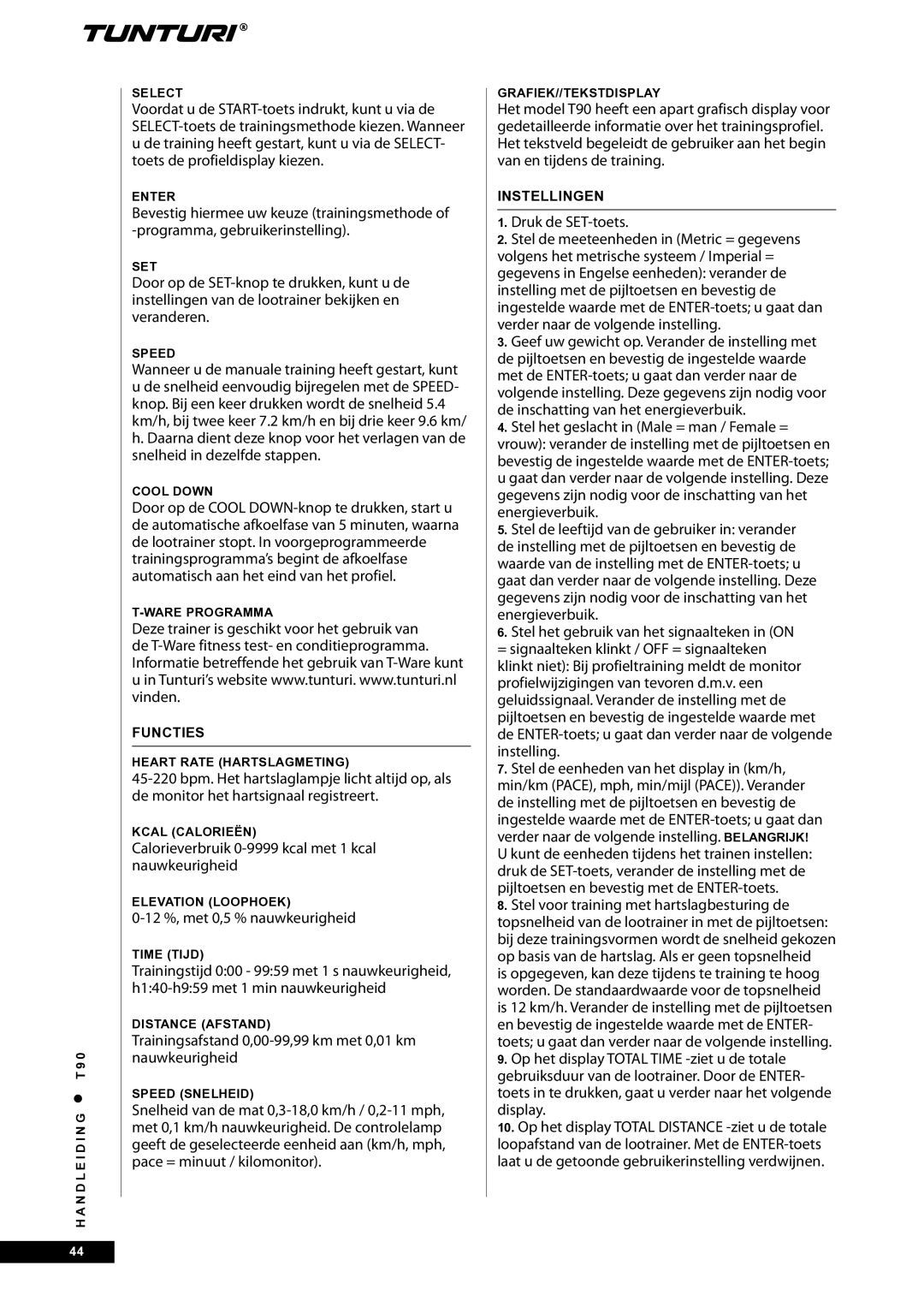 Tunturi T90 Rehab Calorieverbruik 0-9999 kcal met 1 kcal nauwkeurigheid, 12 %, met 0,5 % nauwkeurigheid, Functies 