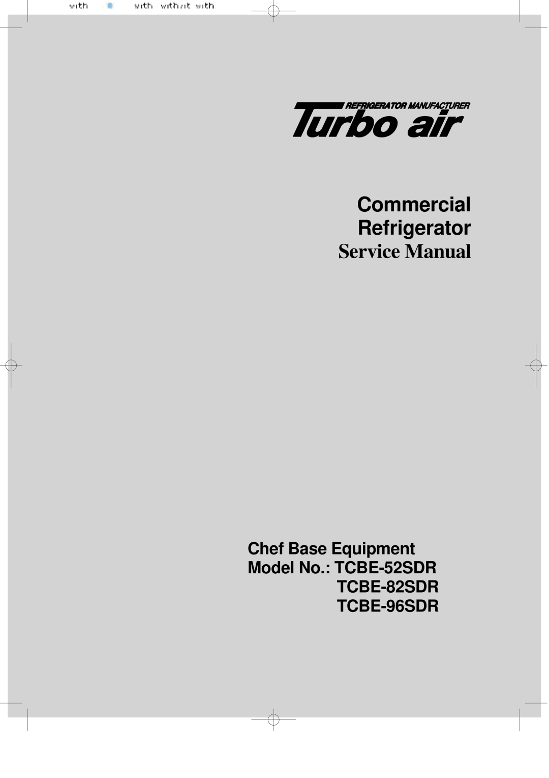 Turbo Air TCBE-96SDR, TCBE-82SDR manual Commercial Refrigerator, Service Manual, Chef Base Equipment Model No.: TCBE-52SDR 