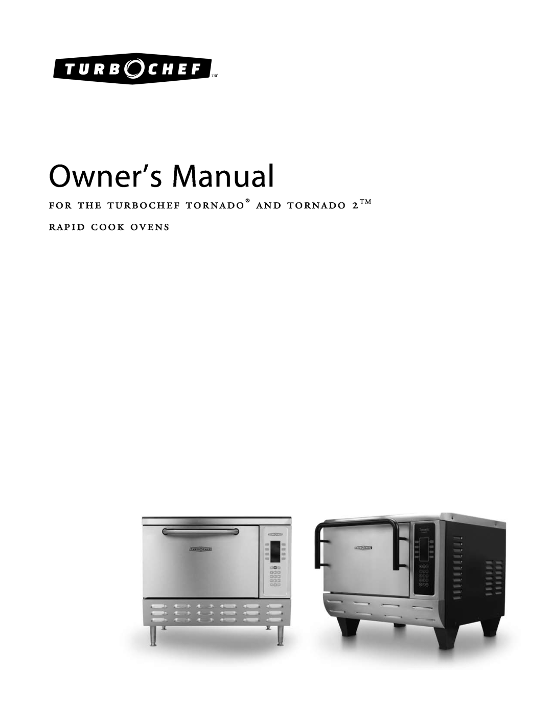Turbo Chef Technologies Tornado 2 owner manual for the turbochef tornado and tornado 2TM rapid cook ovens 