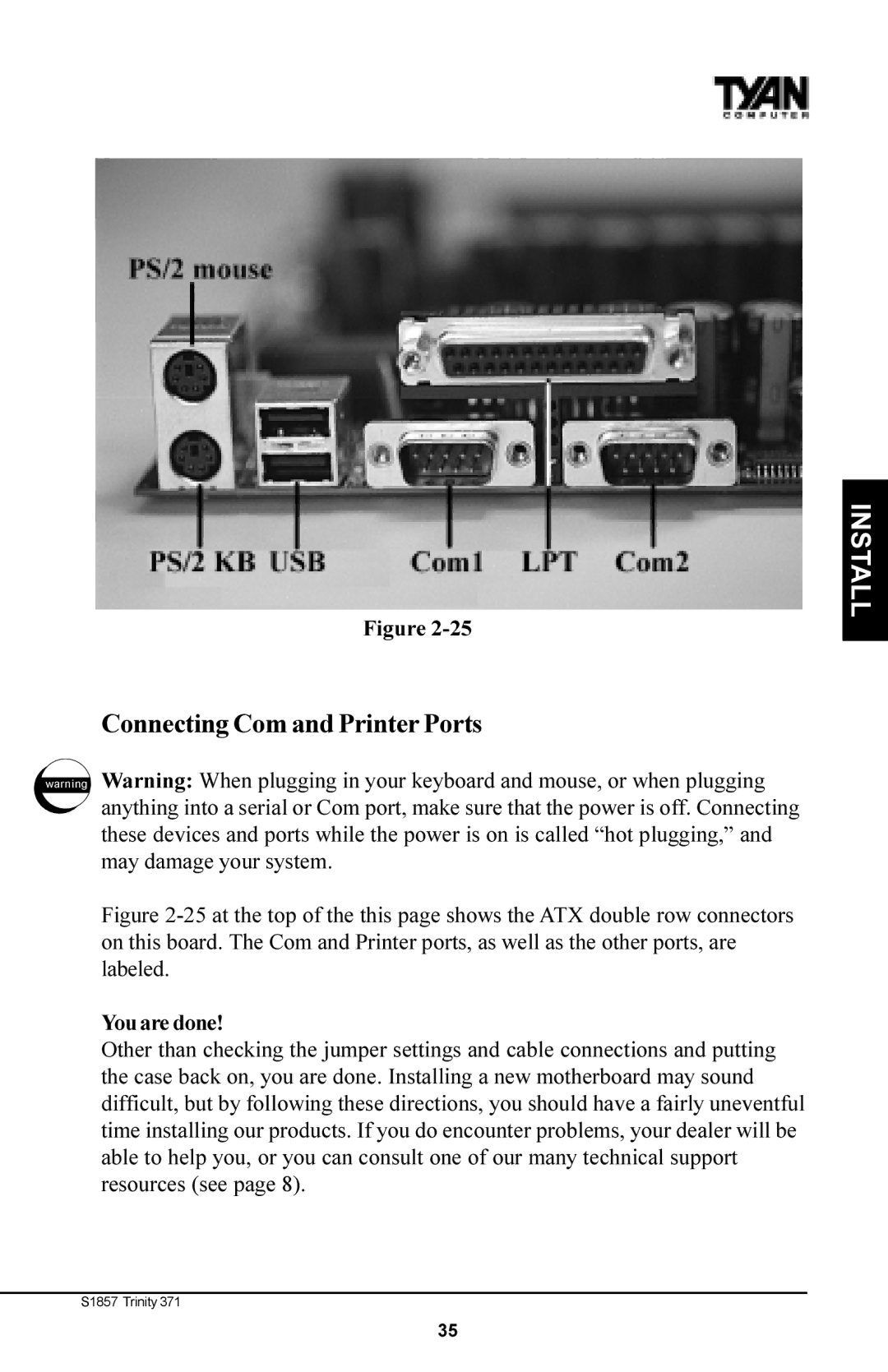 Tyan Computer Tyan S1857, Trinity 371 Motherboard manual Connecting Com and Printer Ports, You are done 