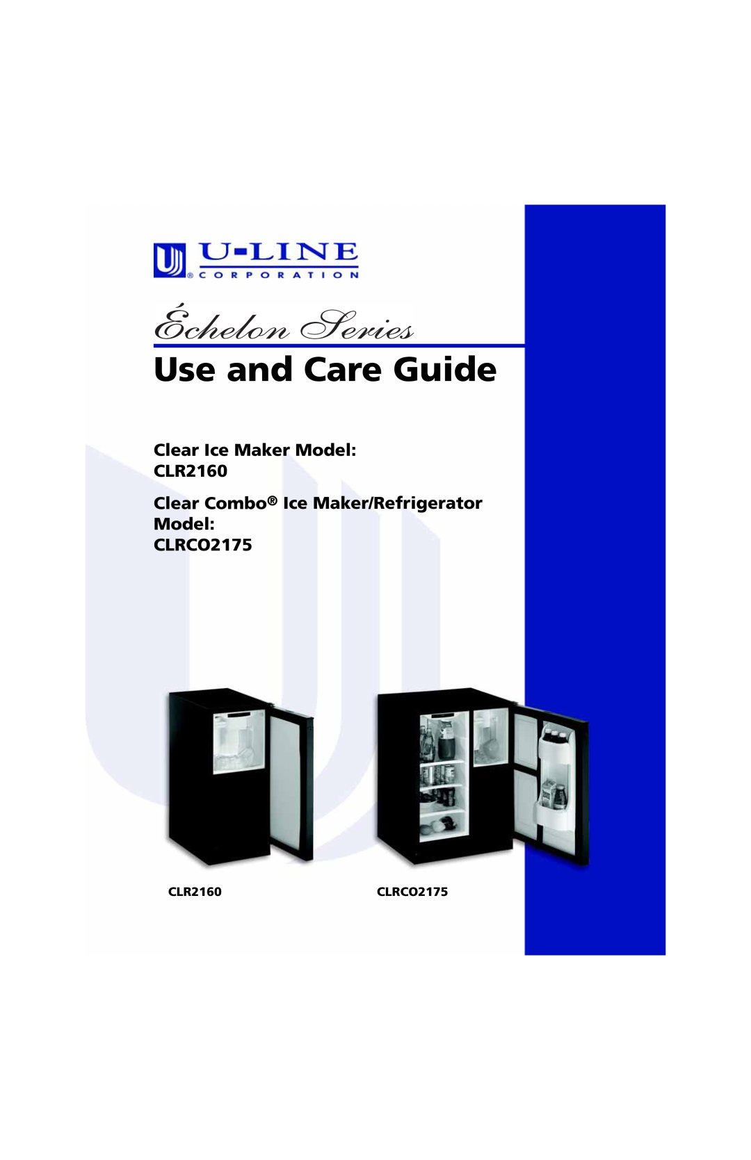 U-Line manual CLR2160CLRCO2175, Use and Care Guide, Clear Ice Maker Model CLR2160 Clear Combo Ice Maker/Refrigerator 