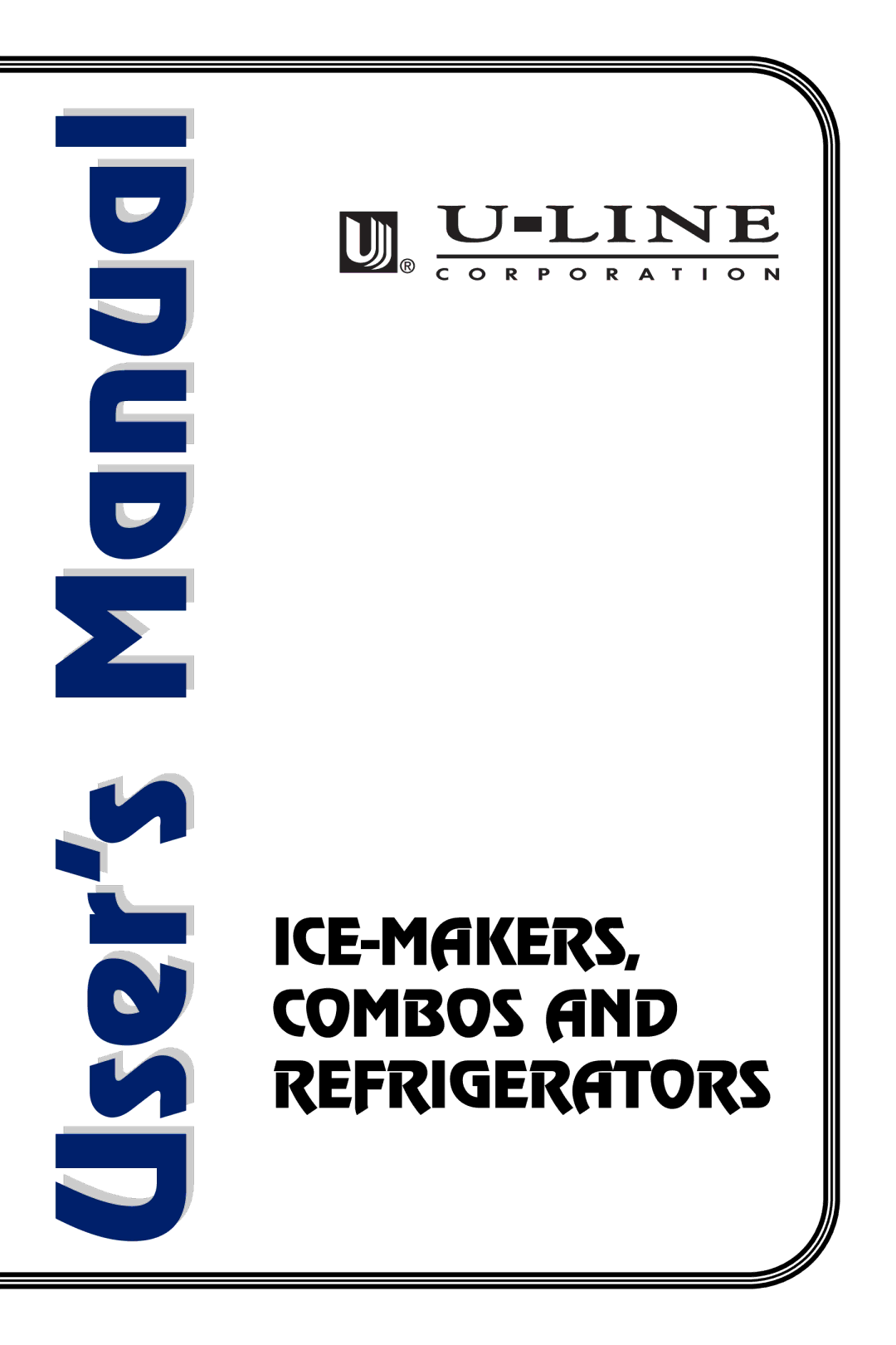 U-Line ICE-MAKER/REFRIGERATOR user manual User’s Manual 