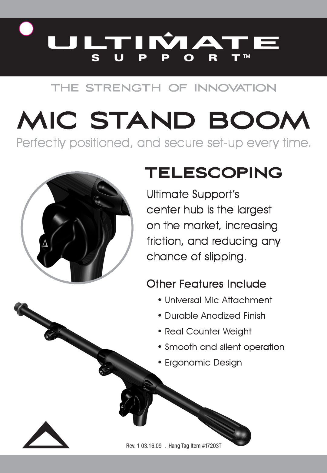 Ultimate Support Systems 17203T manual Mic Stand Boom, Telescoping, Perfectly positioned, and secure set-upevery time 