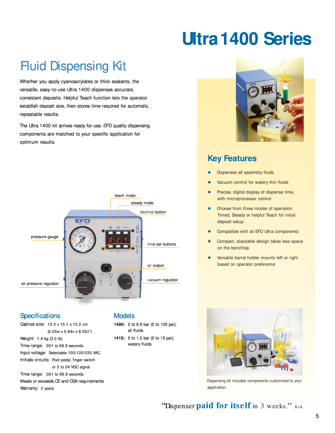 Ultra Products v051806 Ultra1400 Series, Fluid Dispensing Kit, “Dispenser paid for itself in 3 weeks.” B.I.A, Key Features 