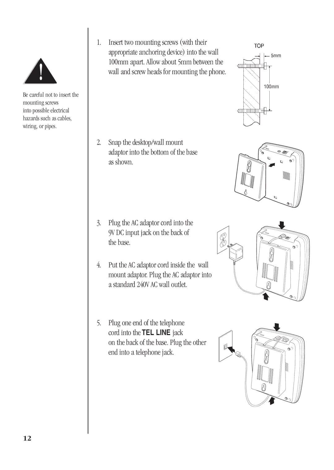 Uniden DS72 manual Be careful not to insert the mounting screws 