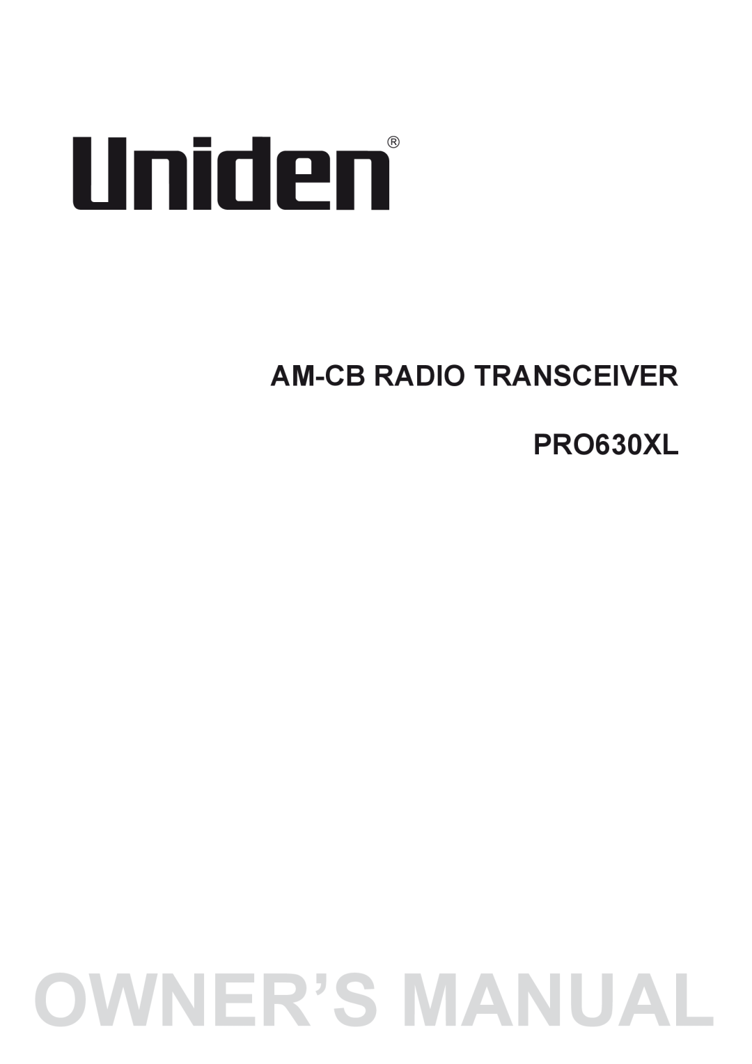 Uniden owner manual UNIDEN Model PRO630XL, OWNER’S1 MANUAL, AM-CBRADIO TRANSCEIVER PRO630XL 