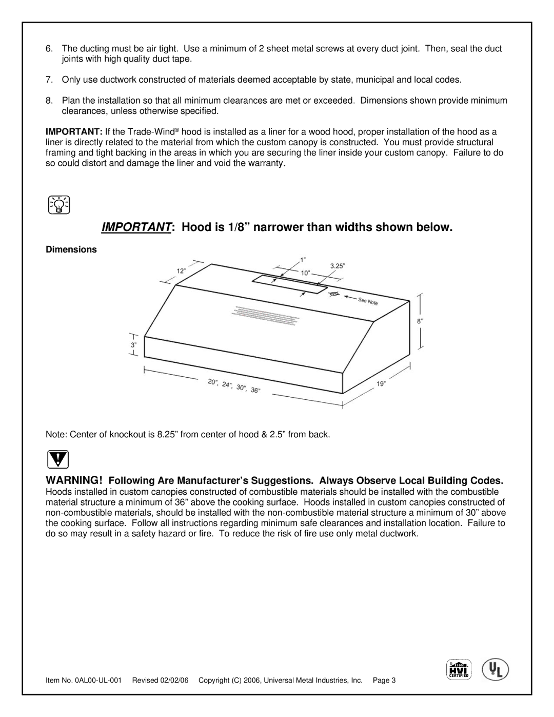 Universal Metal Industries ULT2820, ULT2824, ULT2830, ULT2836 Important Hood is 1/8 narrower than widths shown below 