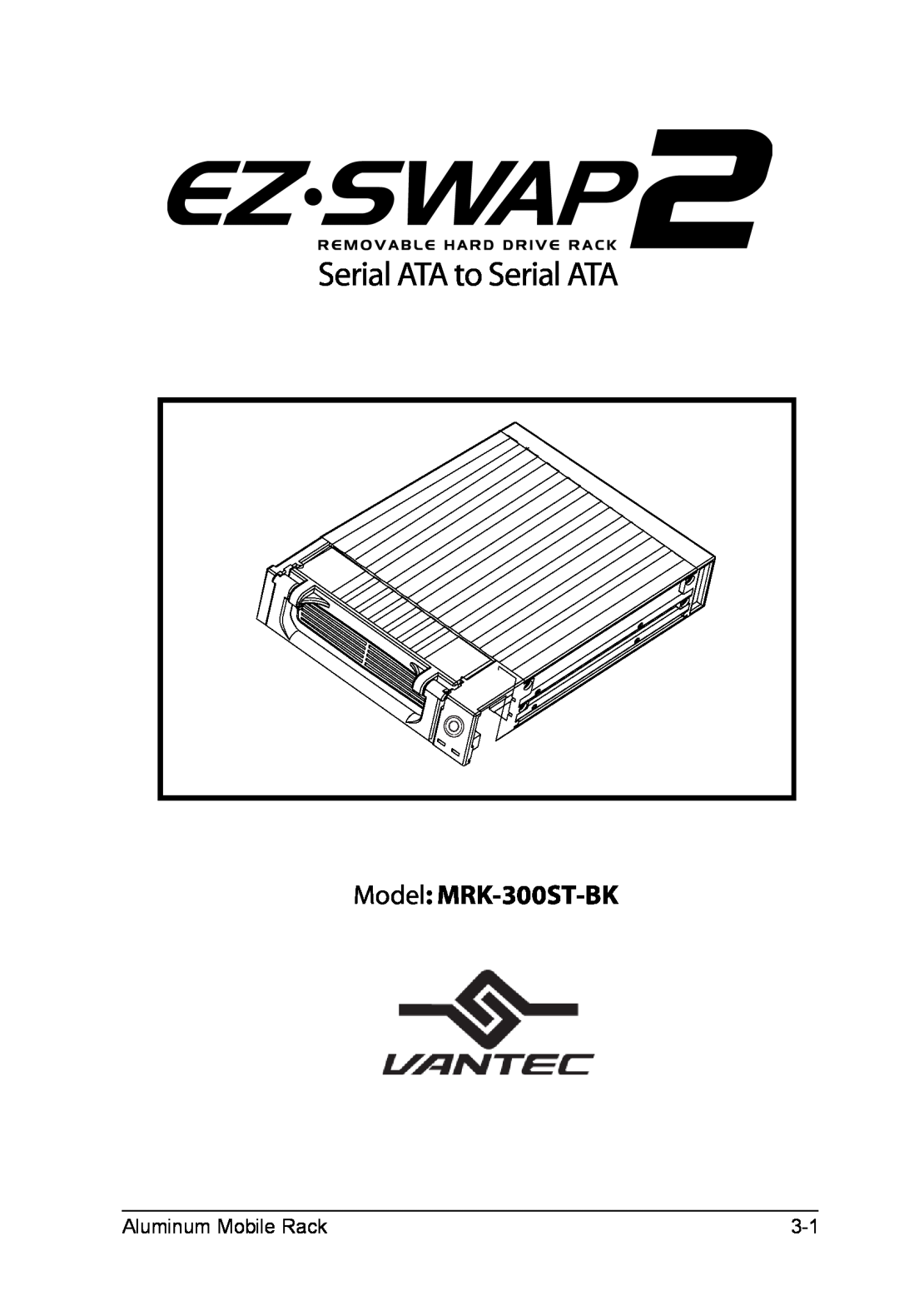 Vantec EZ-Swap2 Removable Hard Drive Rack Serial ATA to Serial ATA manual Model MRK-300ST-BK, Aluminum Mobile Rack 