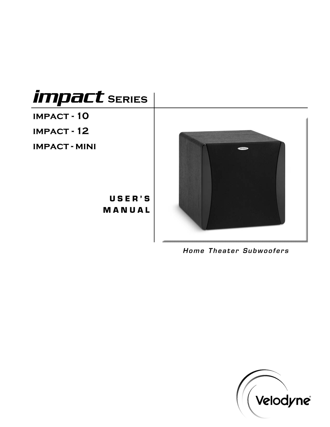 Velodyne Acoustics 63-IMP user manual Home Theater Subwoofers, Series, impact - 10 impact - 12 impact - mini, U S E R ’ S 