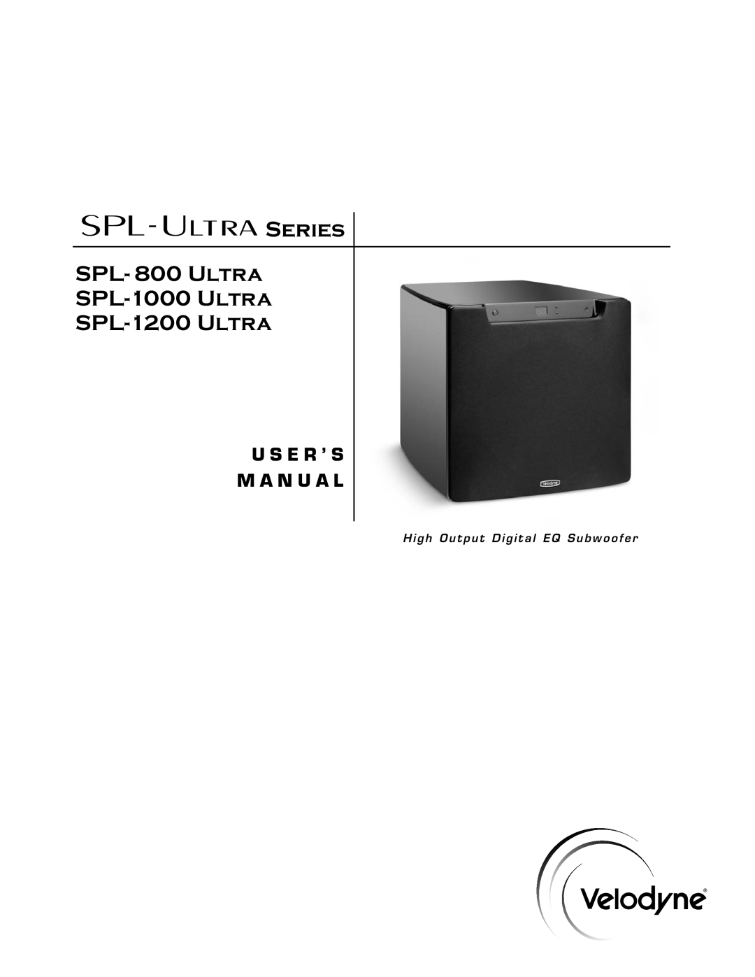 Velodyne Acoustics user manual Series SPL- 800 Ultra SPL-1000Ultra SPL-1200Ultra, U S E R ’ S M A N U A L 