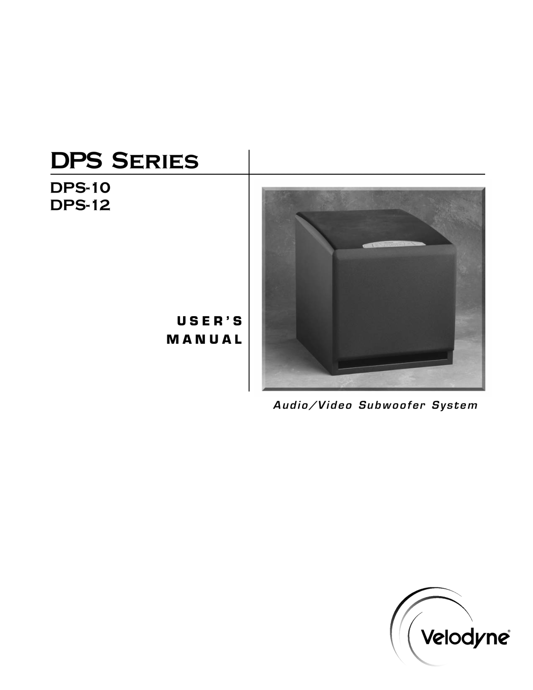 Velodyne Acoustics user manual DPS Series, DPS-10 DPS-12, U S E R ’ S M A N U A L, Audio/V ideo Subwoofer System 