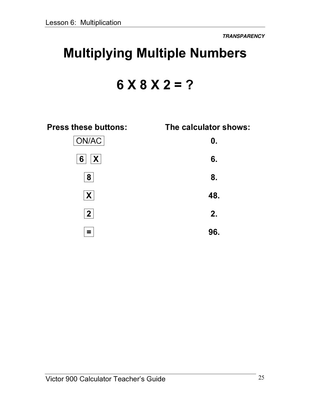 Victor 900 manual Multiplying Multiple Numbers 8 X 2 = ?, Press these buttons Calculator shows 