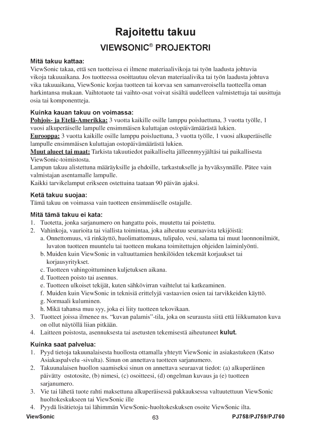 ViewSonic PJ758 manual Mitä takuu kattaa, Kuinka kauan takuu on voimassa, Ketä takuu suojaa, Mitä tämä takuu ei kata 