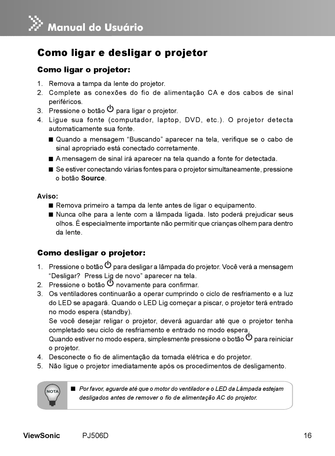 ViewSonic VS11452 manual Como ligar e desligar o projetor, Como ligar o projetor, Como desligar o projetor, Aviso 