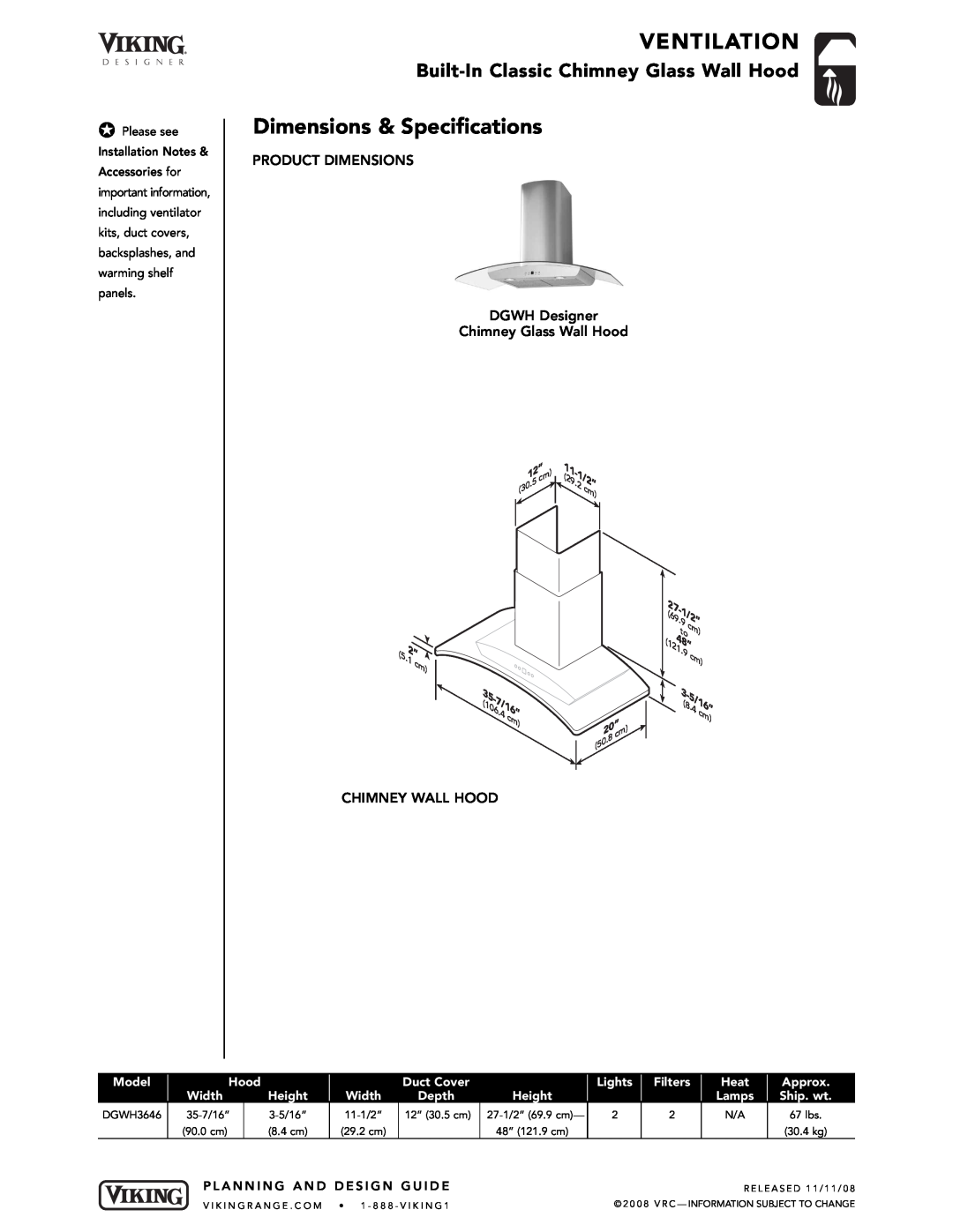 Viking Dimensions & Specifications, PRODUCT DIMENSIONS DGWH Designer Chimney Glass Wall Hood, Chimney Wall Hood, Model 