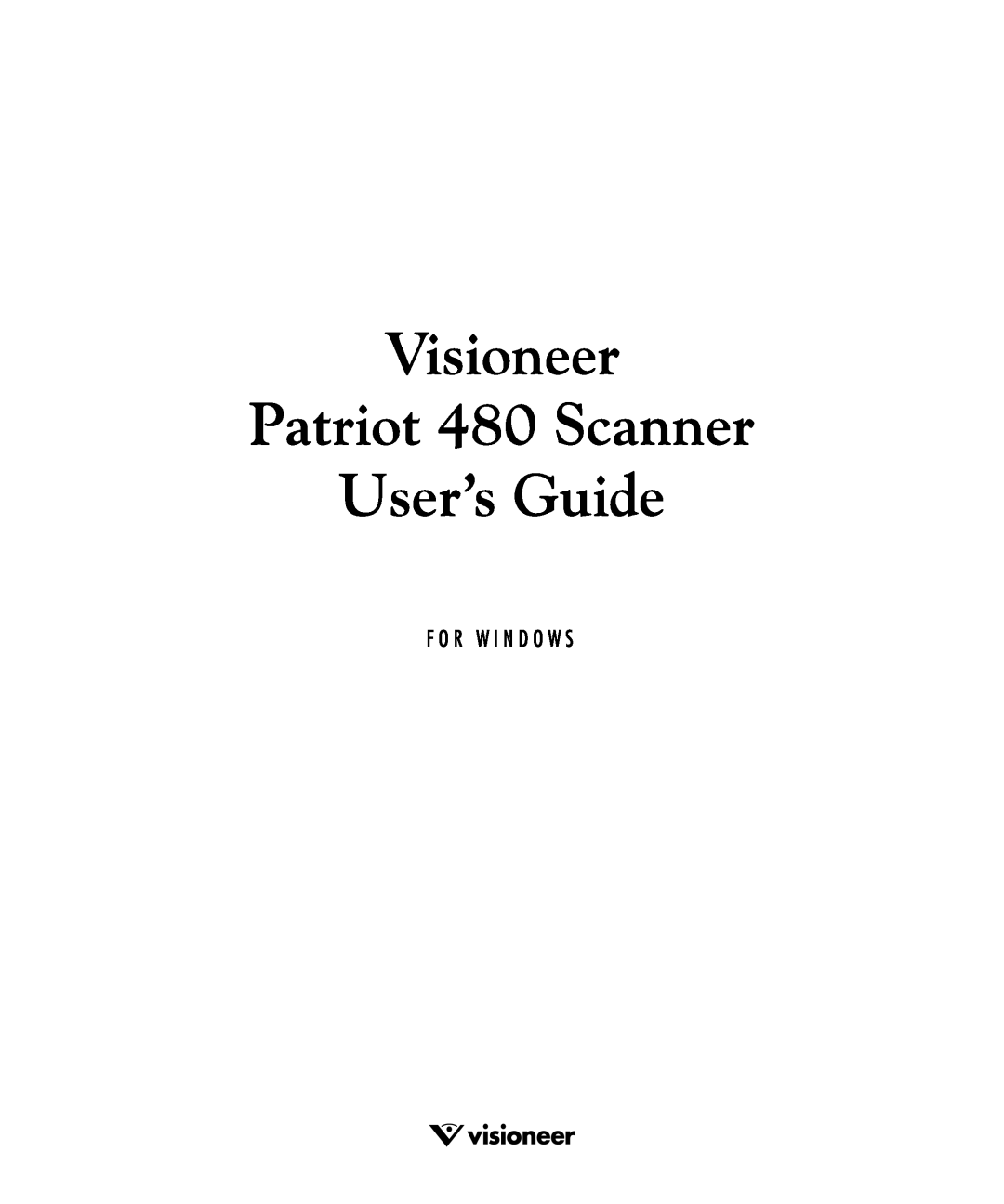 Visioneer manual Visioneer Patriot 480 Scanner User’s Guide, F O R W I N D O W S 