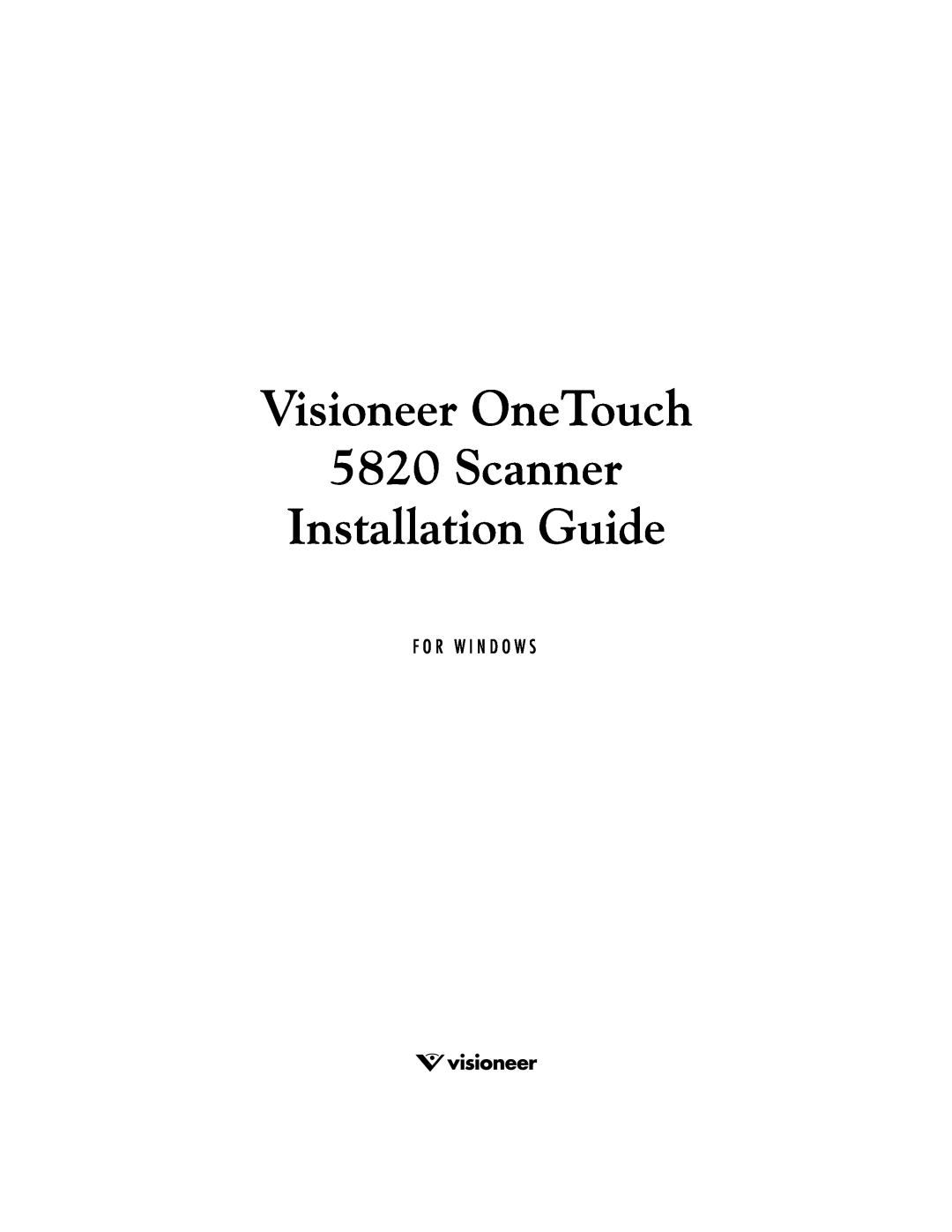 Visioneer manual Visioneer OneTouch 5820 Scanner Installation Guide, F O R W I N D O W S 