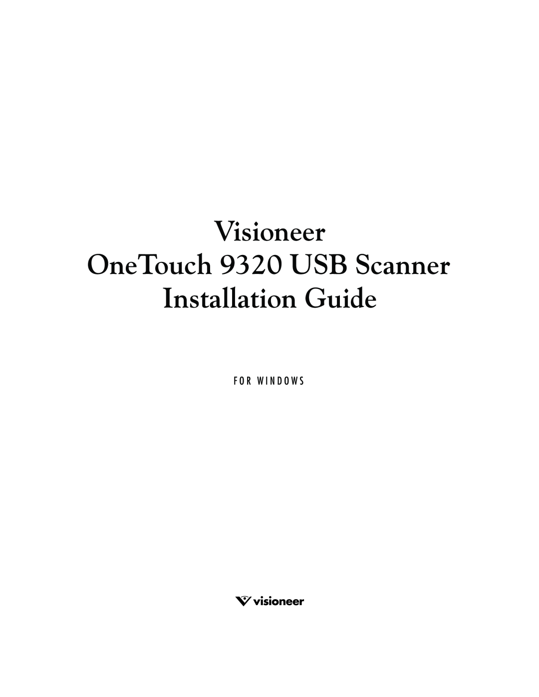 Visioneer manual Visioneer OneTouch 9320 USB Scanner Installation Guide, F O R W I N D O W S 