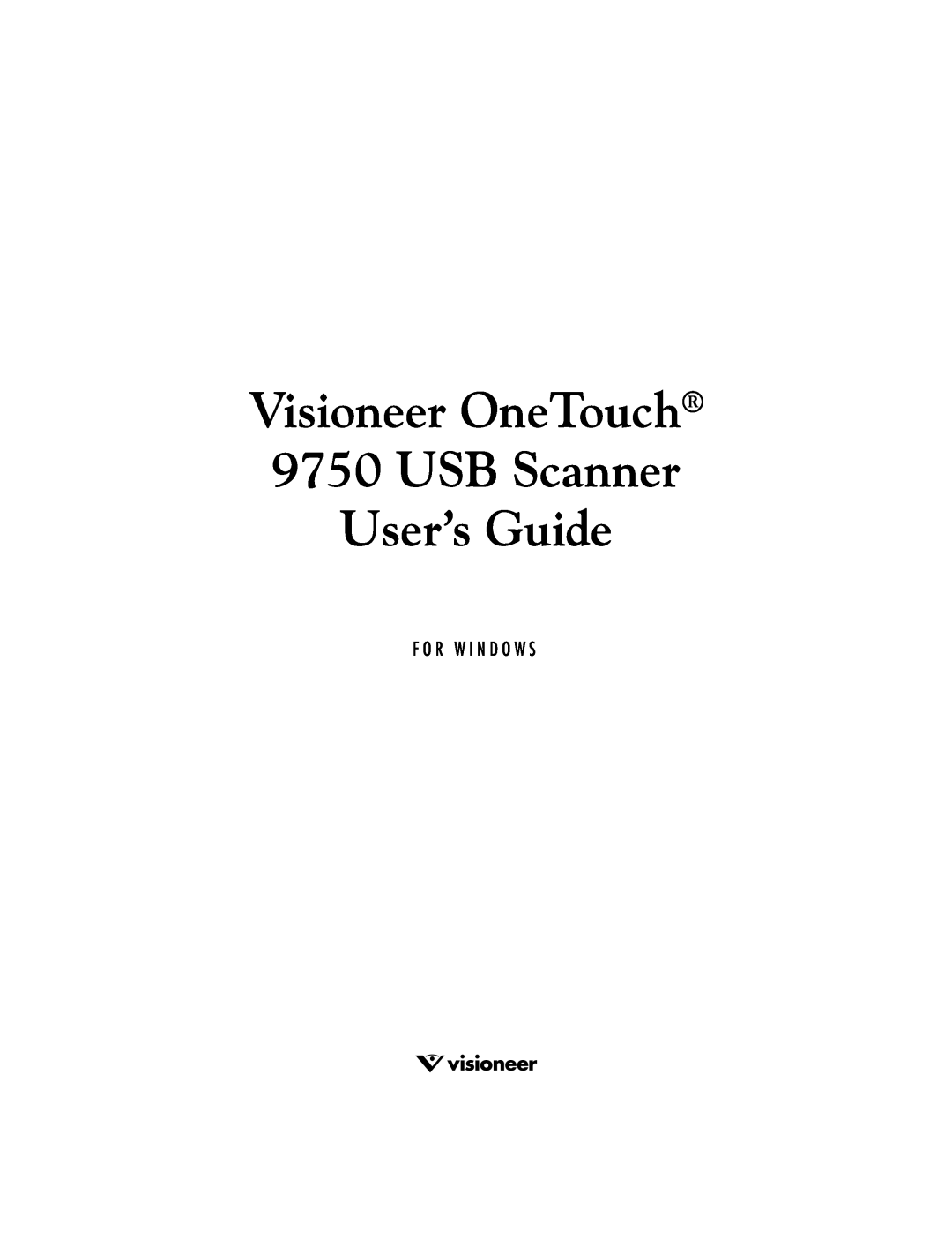Visioneer manual Visioneer OneTouch 9750 USB Scanner User’s Guide, F O R W I N D O W S 