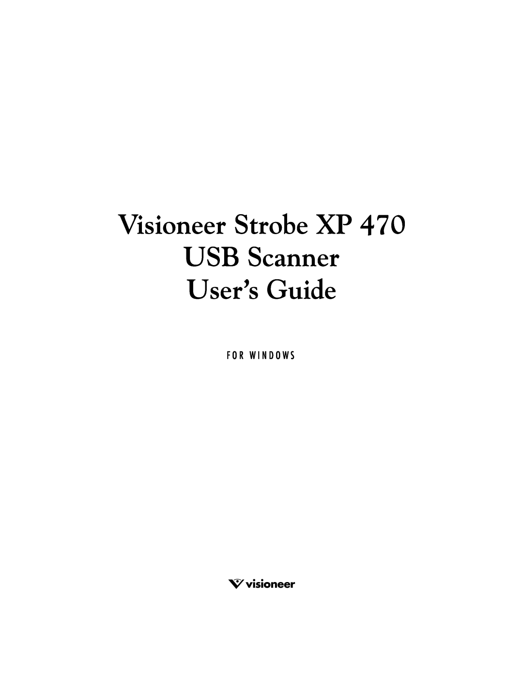 Visioneer XP 470 manual Visioneer Strobe XP USB Scanner User’s Guide, F O R W I N D O W S 