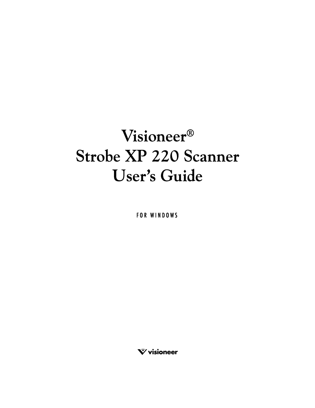 Visioneer XP220 manual Visioneer Strobe XP 220 Scanner User’s Guide, F O R W I N D O W S 