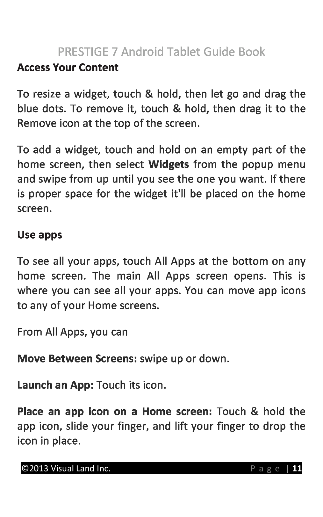 Visual Land 7D8TCBLK Access Your Content, Use apps, Move Between Screens swipe up or down Launch an App Touch its icon 