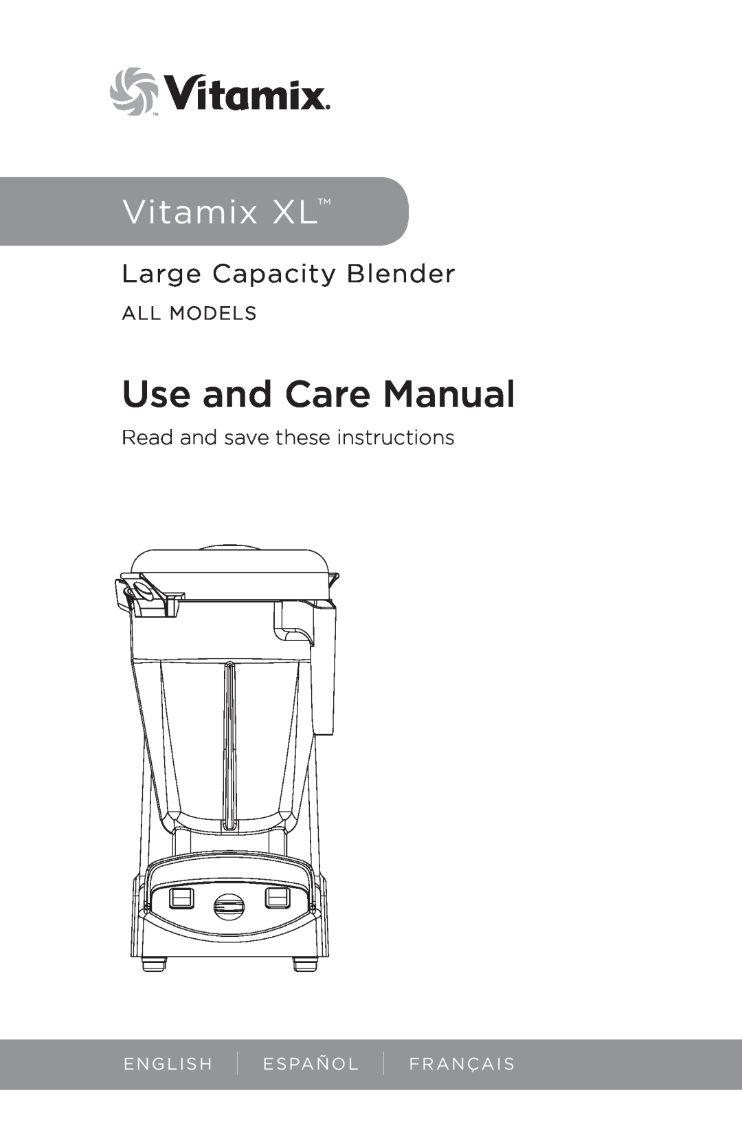 Vita-Mix manual Use and Care Manual, Vitamix XL, Large Capacity Blender, Read and save these instructions, All Models 