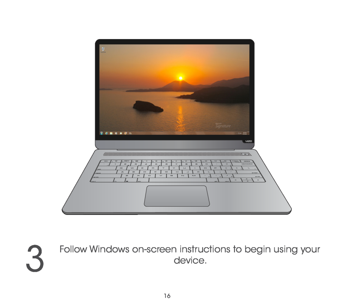 Vizio CT14-A0 quick start Follow Windows on-screen instructions to begin using your, device 
