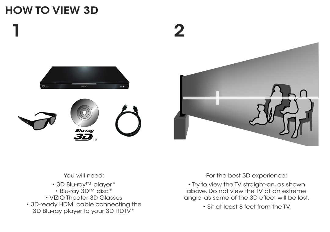 Vizio E551d-A0 HOW TO VIEW 3D, You will need 3D Blu-ray player Blu-ray 3D disc, 3D Blu-ray player to your 3D HDTV 